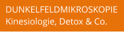 DUNKELFELDMIKROSKOPIE Kinesiologie, Detox & Co.